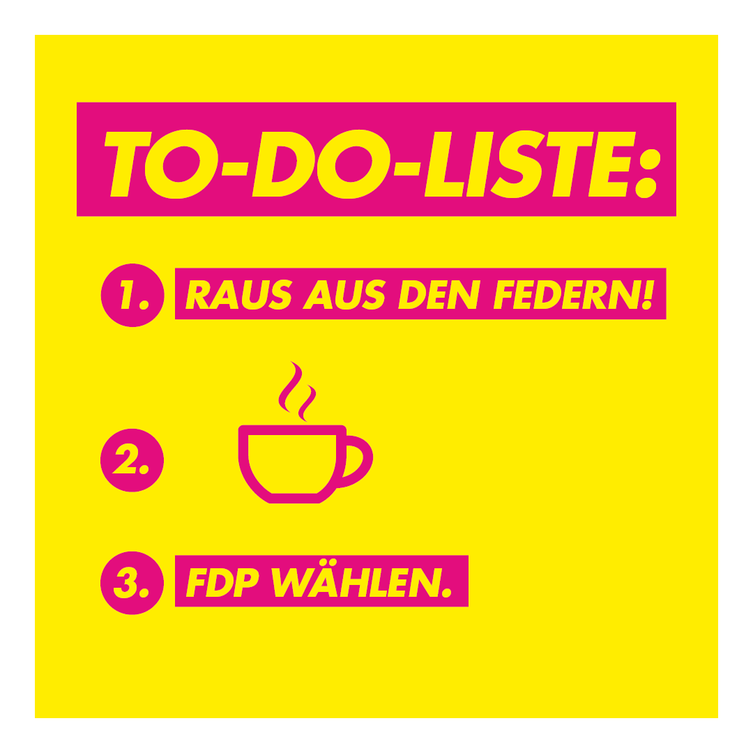 Auf gehts, aufstehen, gemütlich frühstücken und dann: FDP wählen!
